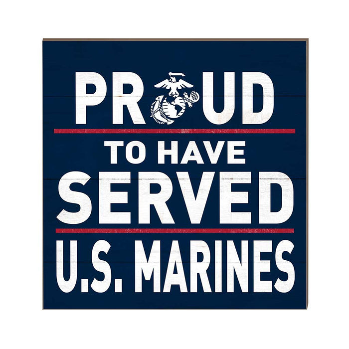 USMC Proud To Have Served 10 x 10 inch Wood Sign - Made In The USA