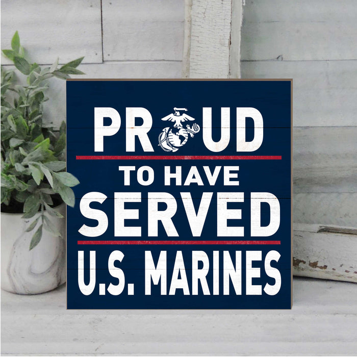 USMC Proud To Have Served 10 x 10 inch Wood Sign - Made In The USA